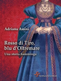 Abbildung von: Rosso di Tiro, blu d'oltremare. Una storia fiamminga - Voci;Scrittura & Scritture