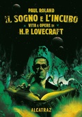 Cover: Il sogno e l'incubo. Vita e opere di H. P. Lovercraft - Agenzia Alcatraz