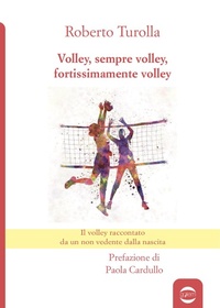 Abbildung von: Volley, sempre volley, fortissimamente volley. Il volley raccontato da un non vedente dalla nascita - Anno;Golem Edizioni