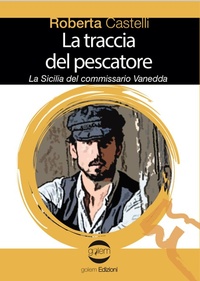 Abbildung von: La traccia del pescatore. La Sicilia del commissario Vanedda - Le vespe;Golem Edizioni