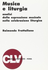 Abbildung von: Musica e liturgia. Analisi della espressione musicale nella celebrazione liturgica - Bibliotheca Ephemerides Liturgicae. Subsidia;CLV