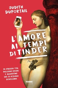 Abbildung von: L' amore ai tempi di Tinder. In viaggio tra passioni cieche e algoritmi che ci vedono benissimo - Fabbri