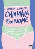 Cover: Chiamala con il suo nome. Tutto quello che una ragazza deve sapere per prendersi cura della propria vagina e di s&eacute; - Fabbri