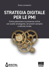 Abbildung von: Strategia digitale per le PMI. Come potenziare la presenza online con scelte strategiche, strumenti semplici e attività mirate - Digital Generation;Maggioli Editore