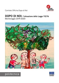 Abbildung von: Dopo di noi: l'attuazione della Legge 112/16. Monitoraggio 2019-2020 - Politecnica;Maggioli Editore