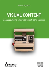 Abbildung von: Visual Content. Linguaggi, forme e nuovi strumenti per il business - Digital Generation;Maggioli Editore