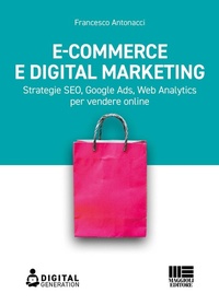 Abbildung von: E-commerce e digital marketing. Strategie SEO, Google Ads, Web Analytics per vendere online - Maggioli Editore