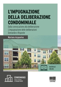 Abbildung von: L' impugnazione della deliberazione condominiale. Dalla convocazione alla deliberazione. L'impugnazione delle deliberazioni. Domande e risposte - Maggioli Editore