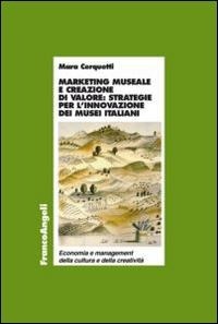 Abbildung von: Marketing museale e creazione di valore: strategie per l'innovazione dei musei italiani - Econ. e managem. della cult. e creativ.;Franco Angeli