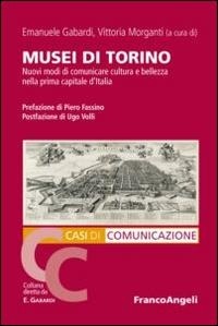 Abbildung von: Musei di Torino. Nuovi modi di comunicare cultura e bellezza nella prima capitale d'Italia - Casi di Comunicazione;Franco Angeli