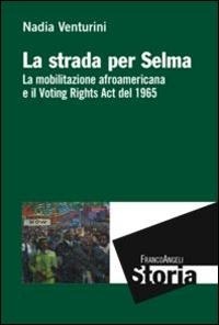 Abbildung von: La strada per Selma. La mobilitazione afroamericana e il Voting Rights Act del 1965 - Storia-Studi e ricerche;Franco Angeli