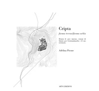 Abbildung von: Cripta. Forma terrae/Forma urbis dentro le aree interne, visioni di futuro per Grottaminarda e il suo territorio - Materiali di architettura;Aion