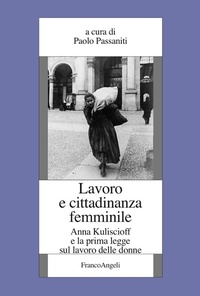 Abbildung von: Lavoro e cittadinanza femminile. Anna Kuliscioff e la prima legge sul lavoro delle donne - Fondazione studi storici Filippo Turati;Franco Angeli