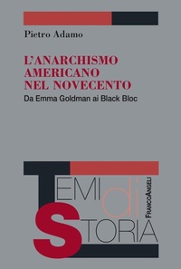 Abbildung von: L' anarchismo americano nel Novecento. Da Emma Goldman ai Black Bloc - Temi di storia;Franco Angeli