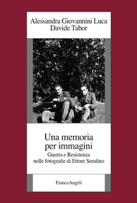 Abbildung von: Una memoria per immagini. Guerra e Resistenza nelle fotografie di Ettore Serafino - Istituto piemontese per la storia della Resistenza e della società contemporanea;Franco Angeli