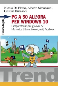 Abbildung von: PC a 50 all'ora per Windows 10. L'imparafacile per gli over 50. Informatica di base, Internet, mail, Facebook - Trend;Franco Angeli