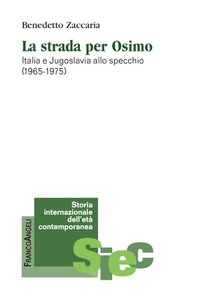 Abbildung von: La strada per Osimo. Italia e Jugoslavia allo specchio (1965-1975) - Storia internazionale dell'età contemporanea;Franco Angeli