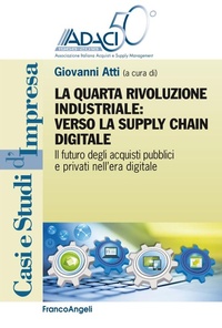 Abbildung von: La quarta rivoluzione industriale: verso la supply chain digitale. Il futuro degli acquisti pubblici e privati nell'era digitale - Casi e studi d'impresa;Franco Angeli