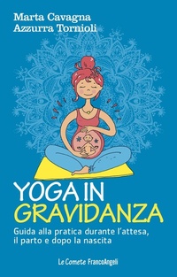 Abbildung von: Yoga in gravidanza. Guida alla pratica durante l'attesa, il parto e dopo la nascita - Le comete;Franco Angeli