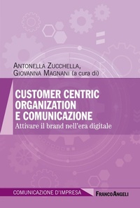 Abbildung von: Customer centric organization e comunicazione. Attivare il brand nell'era digitale - Comunicazione d'impresa;Franco Angeli
