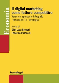 Abbildung von: Il digital marketing come fattore competitivo. Verso un approccio integrato «strumenti» e «strategia» - Economia - Strumenti;Franco Angeli