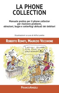 Abbildung von: La phone collection. Manuale pratico per il phone collector per risolvere problemi, obiezioni, bugie e sotterfugi abituali dei debitori - Manuali;Franco Angeli