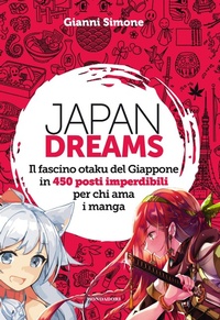 Abbildung von: Japan Dreams. Il fascino otaku del Giappone in 450 posti imperdibili per chi ama i manga - Illustrati;Mondadori Electa