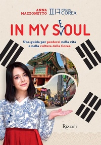 Abbildung von: In my Seoul. Una guida per perdersi nella vita e nella cultura della Corea - Rizzoli Illustrati;Mondadori Electa