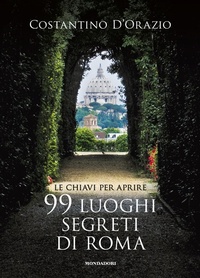 Abbildung von: Le chiavi per aprire 99 luoghi segreti di Roma - Illustrati;Mondadori Electa