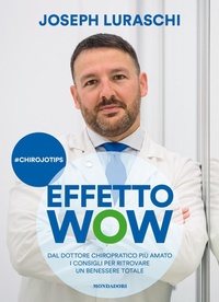 Abbildung von: Effetto wow. Dal dottore chiropratico più amato i consigli per ritrovare un benessere totale - Mondadori Electa
