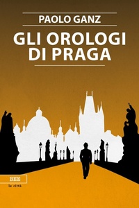 Abbildung von: Gli orologi di Praga - Le città invisibili;Bottega Errante Edizioni