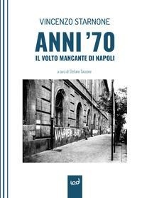 Abbildung von: Anni '70. Il volto mancante di Napoli - Edizioni Iod