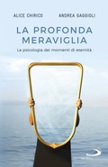 Cover: La profonda meraviglia. La psicologia dei momenti di eternit&agrave; - Psicologia;San Paolo Edizioni