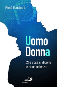 Abbildung von: Uomo, donna. Che cosa ci dicono le neuroscienze - La famiglia nel mondo contemporaneo;San Paolo Edizioni