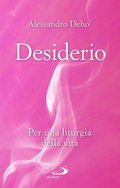 Cover: Desiderio. Per una liturgia della vita - Nuovi fermenti;San Paolo Edizioni