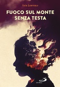 Cover: Fuoco sul monte senza testa - Narrativa San Paolo ragazzi;San Paolo Edizioni