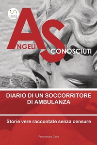 Abbildung von: Angeli sconosciuti. Diario di un soccorritore di ambulanza. Storie vere raccontate senza censure - Streetlib