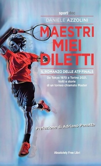 Abbildung von: Maestri miei diletti. Il romanzo delle ATP Finals. Da Tokyo 1970 a Torino 2021. Volti e storie di un torneo chiamato Master - Sport.doc;Absolutely Free