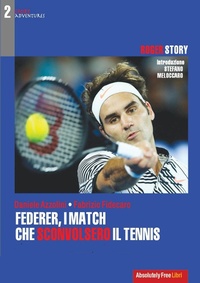 Abbildung von: Federer, i match che sconvolsero il tennis. Roger Story - Absolutely Free