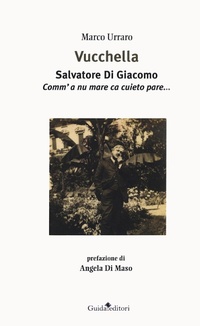 Abbildung von: Vucchella. Salvatore Di Giacomo. Comm'a nu mare ca cuieto pare... - Pagine d'autore;Guida