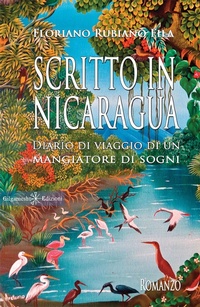 Abbildung von: Scritto in Nicaragua. Diario di viaggio di un mangiatore di sogni - Anunnaki. Narrativa;Gilgamesh Edizioni