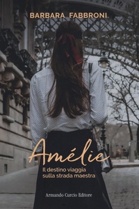 Abbildung von: Amelie. Il destino viaggia sulla strada maestra - Electi;Curcio