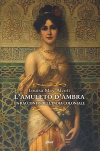Abbildung von: L' amuleto d'ambra. Un racconto dell'India coloniale - Raggi;Elliot