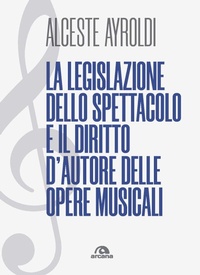 Abbildung von: La legislazione dello spettacolo e il diritto d'autore delle opere musicali. - Musica;Arcana