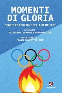 Abbildung von: Momenti di gloria. Storie ed emozioni delle Olimpiadi - Raccontando lo sport;Cento Autori