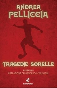 Abbildung von: Tragedie sorelle - Controstoria;Cento Autori
