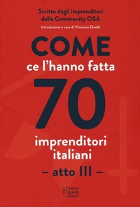 Abbildung von: Come ce l'hanno fatta 70 imprenditori italiani. Atto III - Formazione e comunicazione;Fausto Lupetti Editore