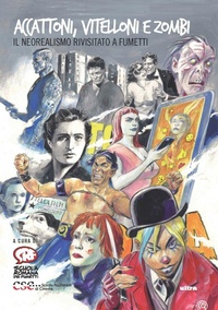 Abbildung von: Accattoni, vitelloni e zombie. Il neorealismo rivisitato a fumetti - Ultra