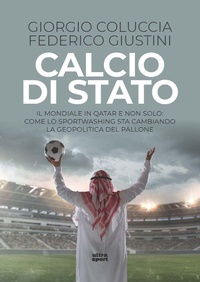 Abbildung von: Calcio di Stato. Il Mondiale in Qatar e non solo: come lo sportwashing sta cambiando la geopolitica del pallone - Ultra sport;Ultra