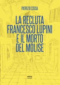 Abbildung von: La recluta Francesco Lupini e il morto del Molise - Ultra Novel;Ultra